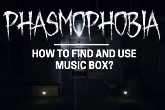 how to find and use music box in phasmophobia