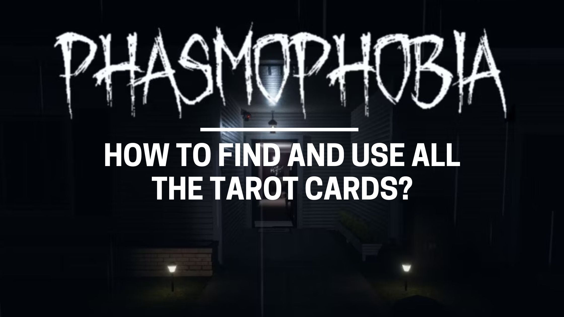 Phasmophobia: All Tarot Cards Locations And Their Uses - Gamesphile